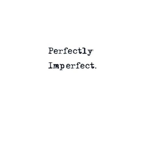 Love your imperfections 🙏
