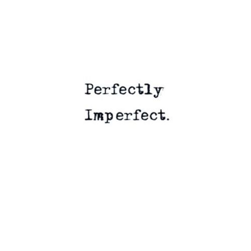 Love your imperfections 🙏